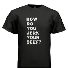 Load image into Gallery viewer, JERk-IT--How do you Jerk Your Beef? T-Shirt - Jerk My Beef